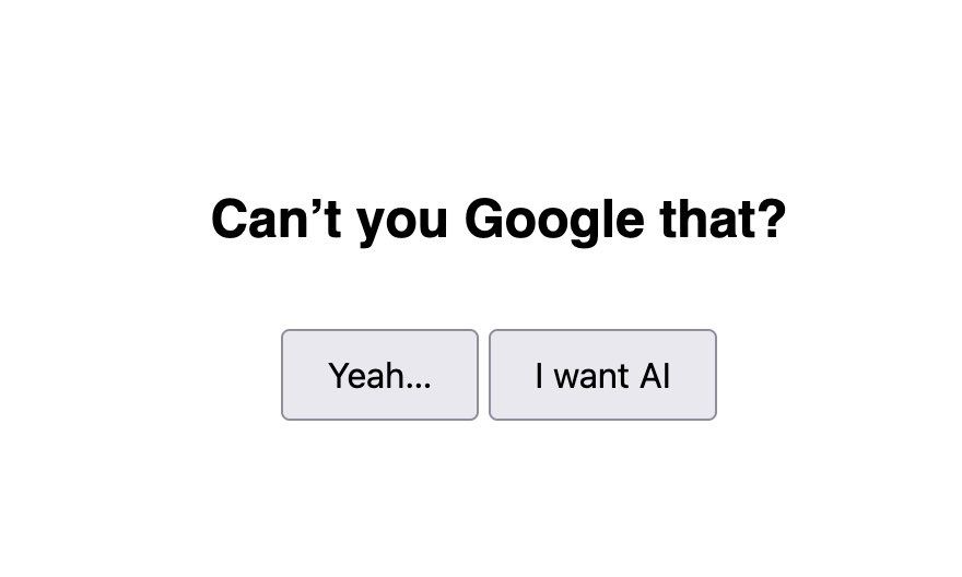 Popup for plugin. Says "can't you Google that?" And the options are "yeah..." Or "I want ai"
Yeah redirects to google while ai continues to your entered ai client url