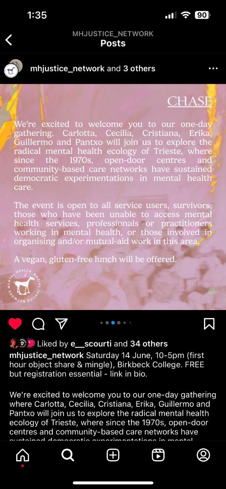 Image from Mental Health and Social Justice Network's Instagram with the details of the event 11am - 5pm at Birkbeck, London. Details of who will be visiting and the discussions around the radical mental health ecology of Trieste. Event open to all service users, survivors, professionals, practitioners and anyone involved in mental health. With free vegan, gluten free lunch.