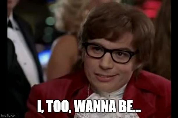 austin powers captioned "I, too, wanna be..."