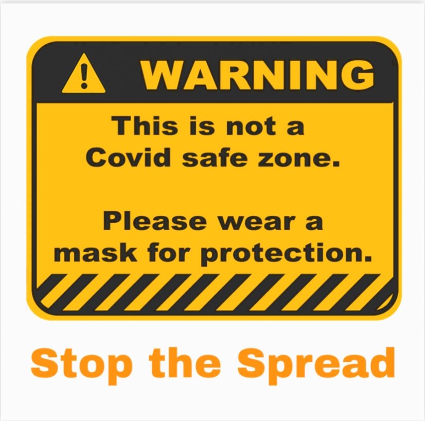 WARNING
This is not a
Covid safe zone.
Please wear a mask for protection.
Stop the Spread