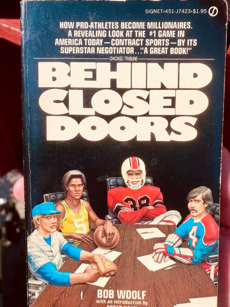 Book cover for BEHIND CLOSED DOORS
HOW PRO-ATHLETES BECOME MILLIONAIRES.
A REVEALING LOOK AT THE #1 GAME IN AMERICA TODAY - CONTRACT SPORTS - BY ITS SUPERSTAR NEGOTIATOR.."A GREAT BOOK!"

BOB WOOLF
with an introduction by