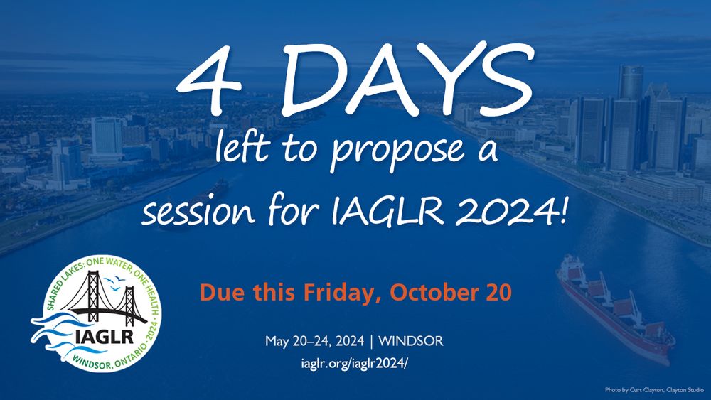 Announcement of the October 20 deadline to submit a session for the IAGLR 2024 conference, to be held May 20-24 in Windsor, Ontario. Background image is an aerial view of the Detroit River with Windsor to the left and Detroit to the right.