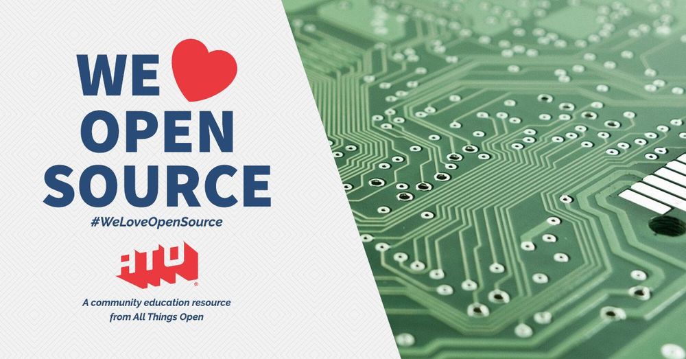 Left side says We Love Open Source. #WeLoveOpenSource. ATO. A community education resource from All Things Open. Right side has a green electronic circuit board.