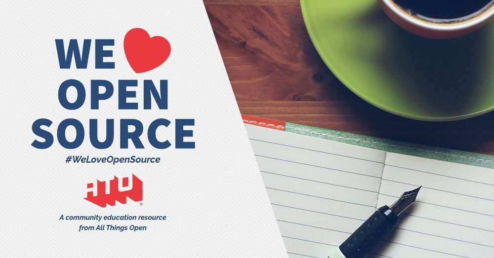 Left side says We Love Open Source. #WeLoveOpenSource. ATO. A community education resource from All Things Open. Right side has blank pages of a notebook with a pen and cup of coffee