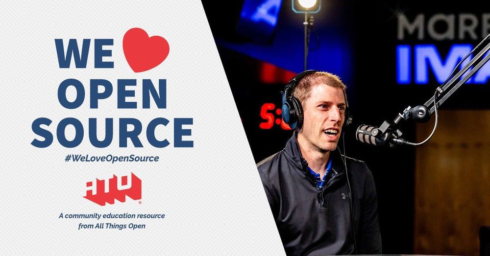 Left side says We Love Open Source. #WeLoveOpenSource. ATO. A community education resource from All Things Open. Right side has image of Jon Reifschneider being interviewed.