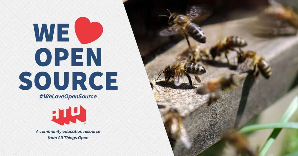 Left side says We Love Open Source. #WeLoveOpenSource. ATO. A community education resource from All Things Open. Right side has bees taking a break on wood