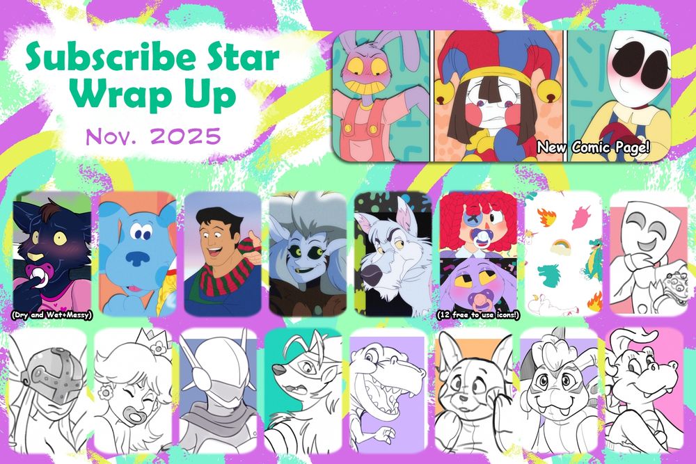 Colored:

1. Lori teasing Mae and Bea in a classroom from NITW(with a dry and messy + wet version)
2. A (sfw) Blue from Blue's Clues (dry)
3. Bruce playing in the snow with CG Alfred from Batman (dry)
4. Eda in harpy mode flying through the spooky night from Owl House (dry)
5. A striped, feral lupe from Neopets (dry)
6. A dragon and unicorn pattern for diapers
7. 12 icons of TADC cast (7 unique with 5 having alt variations)

Sketches:

1. Gangle from TADC (dry)
2. Angewomon from Digimon (messy)
3. Daisy from Mario Bros. (messy)
4. Justimon from Digimon (dry)
5. Wolvermon and Gekkomon from Digimon (dry)
6. Chomper from Land Before Time (dry)
7. Raichu diaper critter / pool toy costume from Pokemon (dry)
8. Raichu diaper critter / plush costume from Digimon (dry)
9. Cassie (sfw) from Dragontales (dry)

New "A Few Changes Around Here" comic page!