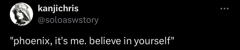 QT by @soloaswstory saying “phoenix, it’s me. believe in yourself.” this refers to a character named Mia Fey who was killed early in the Phoenix Wright series.   She is part of a lineage of mediums who possess people and/or inanimate objects, and is Phoenix’s mentor.