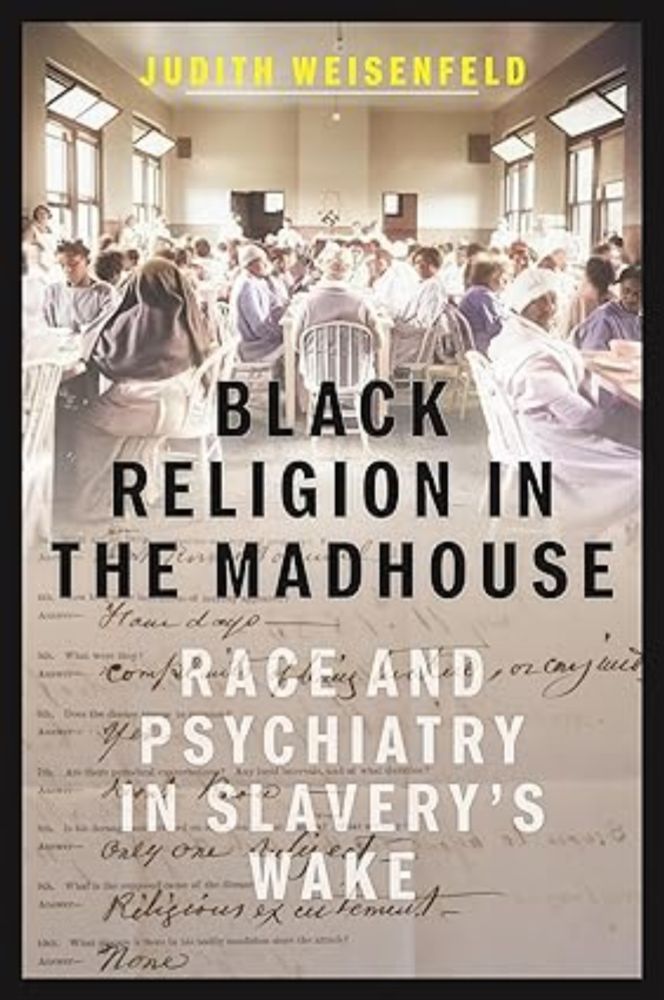 Amazon.com: Black Religion in the Madhouse: Race and Psychiatry in Slavery's Wake eBook : Weisenfeld, Judith: Books