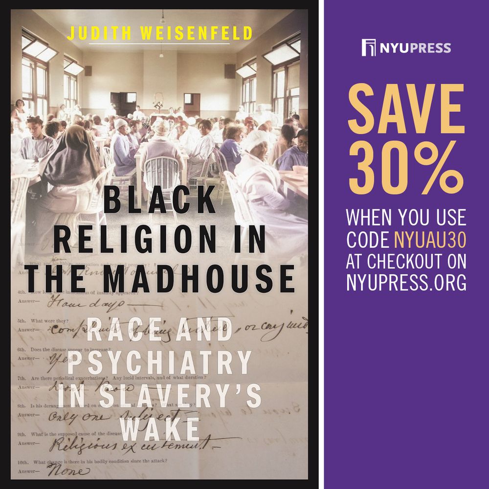 Cover of Judith Weisenfeld, *Black Religion in the Madhouse: Race and Psychiatry in Slavery's Wake.*
30% discount from NYU Press with the code NYUAU30.