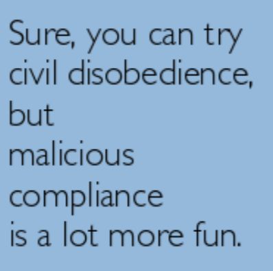 Text reads: “Sure, you can try civil disobedience, but malicious compliance is a lot more fun.” — a tongue-in-cheek message celebrating rule-following as a form of rebellion.