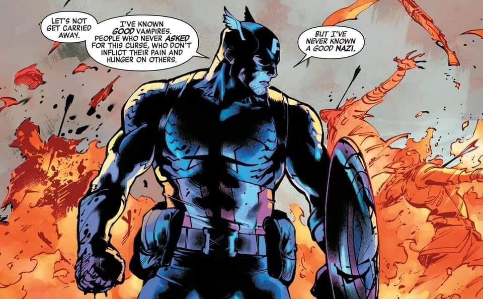Captain America stands in front of a group of vampires who are burning, while explaining that it's wrong to say all vampires are evil because he's known good vampires, vampires who didn't ask for their curse or try to inflict it on others. But adding that he's never known a good Nazi.