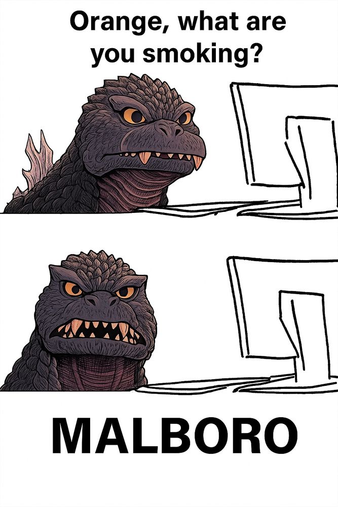 A meme with a lizard Godzilla hybrid looking animal drawn in front a very simplistic computer screen drawing.
Top panel looking at screen with focus. Orange what are you smoking?
Bottom panel Malboro