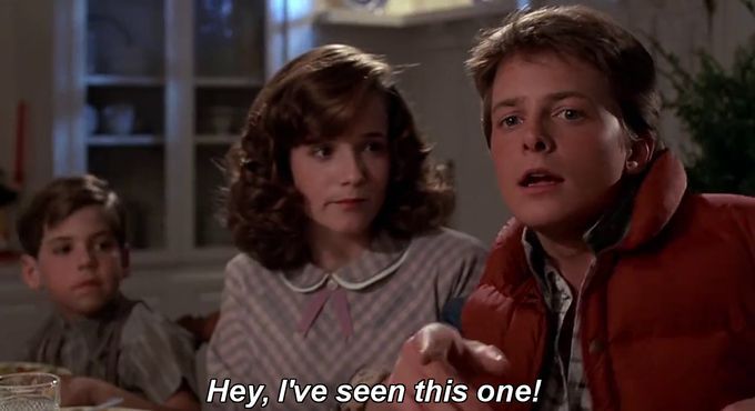 The "Hey, I've seen this one!" line from Back to the Future