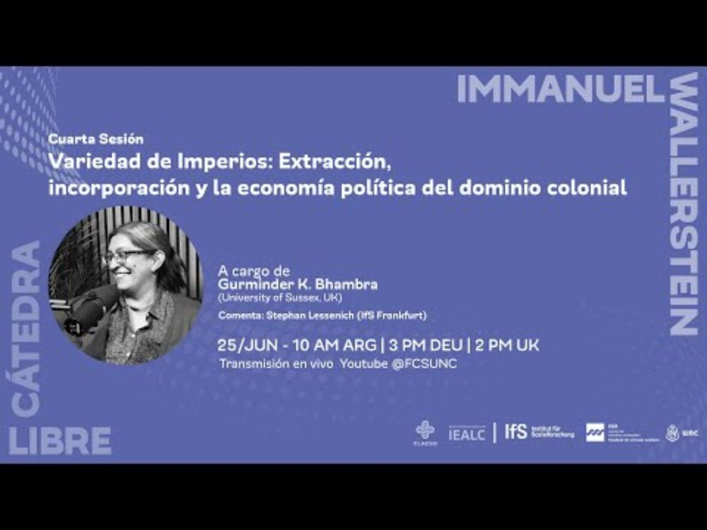 Gurminder K. Bhambra | 4° Sesión Cátedra Libre Immanuel Wallerstein
