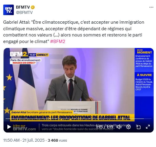 Citation de Gabriel Attal dans un tweet de BFM TV : "Être climatosceptique, c'est accepter une immigration climatique massive, accepter d'être dépendant de régimes qui combattent nos valeurs (...) alors nous sommes et resterons le parti engagé pour le climat" 