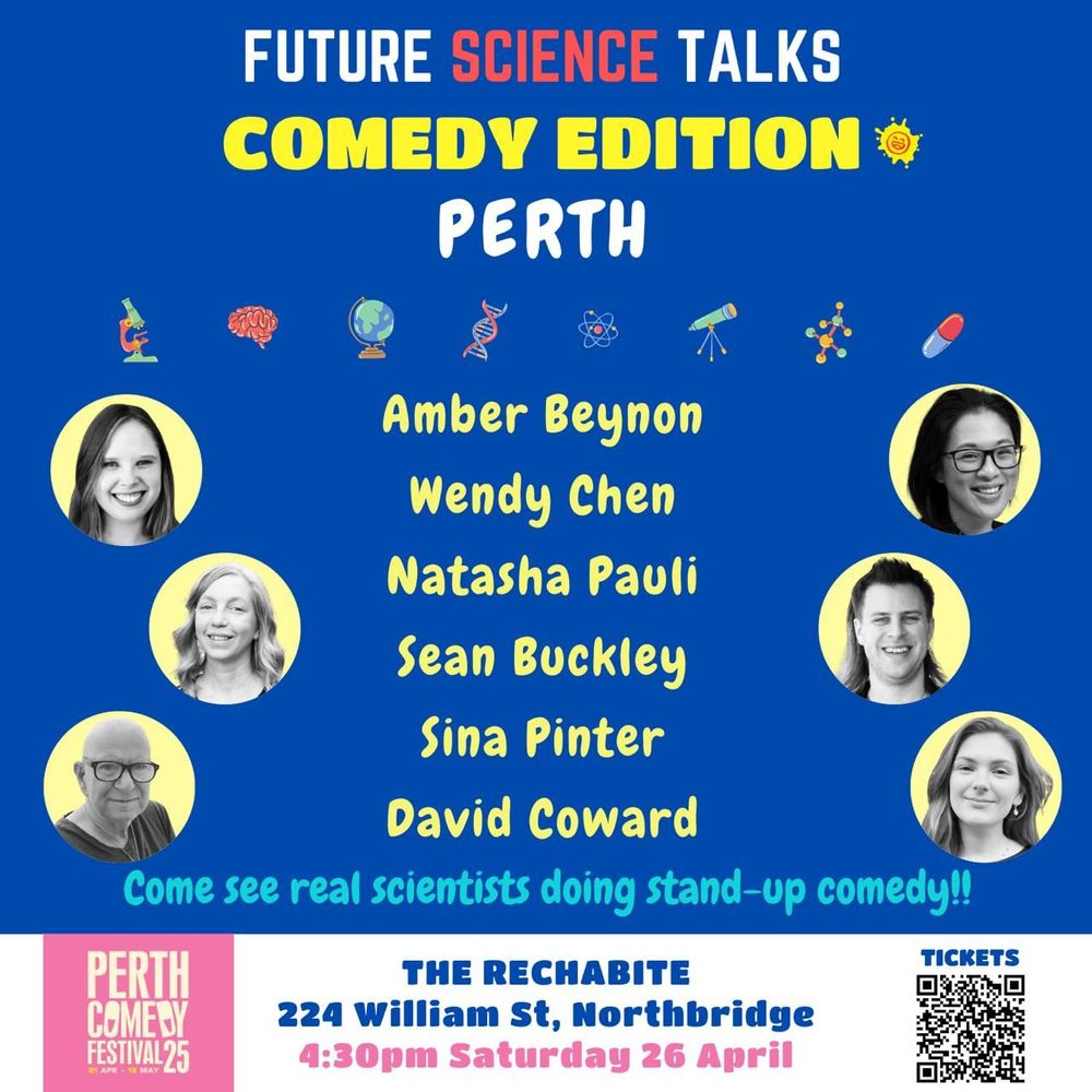A flyer for the Future Science Talks: Comedy Edition Perth Show. Featuring Amber Beynon, Wendy Chen, Natasha Pauli, Sean Buckley, Sina Pinter and David Coward. The show is at The Rechabite, 224 William Street Northbridge at 4:30pm on Saturday 26 April. The flyer also contains a QR link to buy tickets.