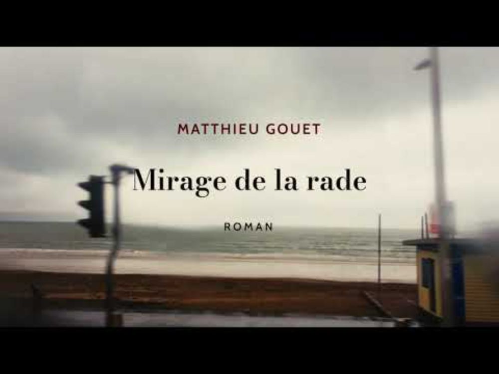 MIRAGE DE LA RADE de Matthieu Gouet - Roman - Trailer
