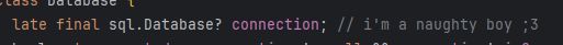 a screenshot of a line of dart code defining a late final instance variable in a class with the line-level comment "i'm a naughty boy ;3"