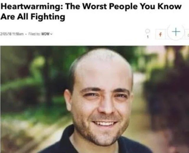 Article titled Heartwarming: The worst people you know are all fighting. Under the text is a smiling bald man