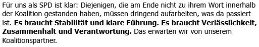 Auszug aus dem Brief von Babel Bas, Lars Klingbeil und Tim Klüssendorf an die Mitglieder der SPD folgenden Inhalts:

Für uns als SPD ist klar: Diejenigen, die am Ende nicht zu ihrem Wort innerhalb der Koalition gestanden haben, müssen dringend aufarbeiten, was da passiert ist. Es braucht Stabilität und klare Führung. Es braucht Verlässlichkeit, Zusammenhalt und Verantwortung. Das erwarten wir von unserem Koalitionspartner.