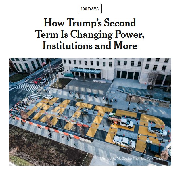 A New York Times article titled 100 Days: How Trump's Second Term Is Changing Power, Institutions, and More. Below the title is a picture of the Black Lives Matter street in Washington, D.C, getting covered over.