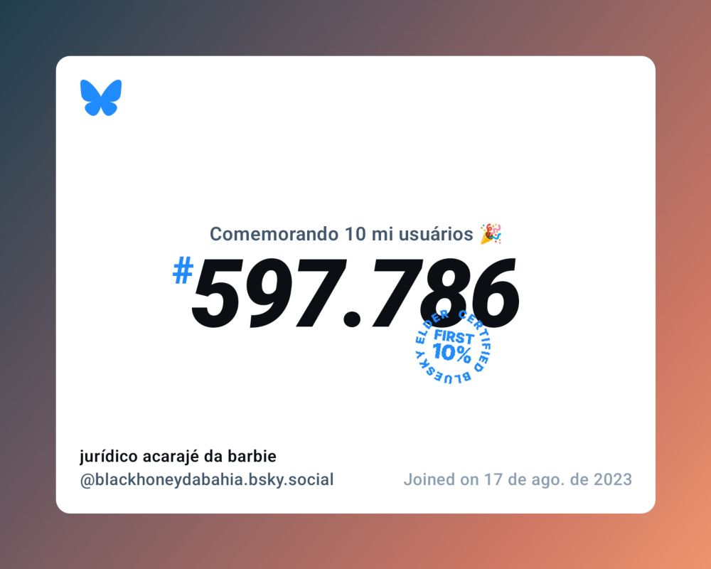 Um certificado virtual com o texto "Comemorando 10 milhões de usuários no Bluesky, #597.786, jurídico acarajé da barbie ‪@blackhoneydabahia.bsky.social‬, ingressou em 17 de ago. de 2023"