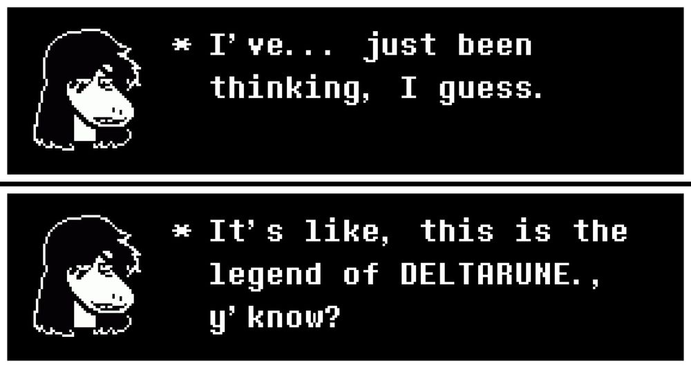 Susie Deltarune saying, "I've... just been thinking, I guess. It's like, this is the legend of DELTARUNE., y'know?"