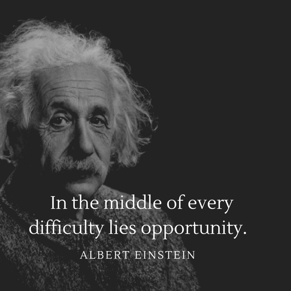 
7. "In the middle of difficulty lies opportunity." – Albert Einstein
