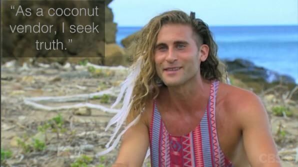 Vince from Survivor season 30 saying "as a coconut vendor, I seek truth"