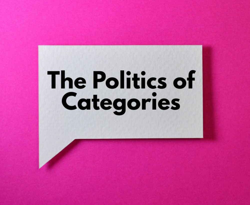 A pink background with a speech bubble that reads: The Politics of Categories