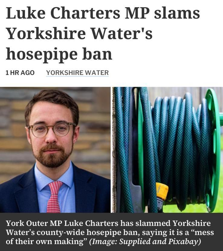 A clipping of a York Press article with the headline: Luke Charters MP slams Yorkshire Water's hosepipe ban. A photo of Luke and the caption: York Outer MP Luke Charters has slammed,,ed Yorkshire water's county-wide hosepipe ban, saying it is a "mess of their own making"