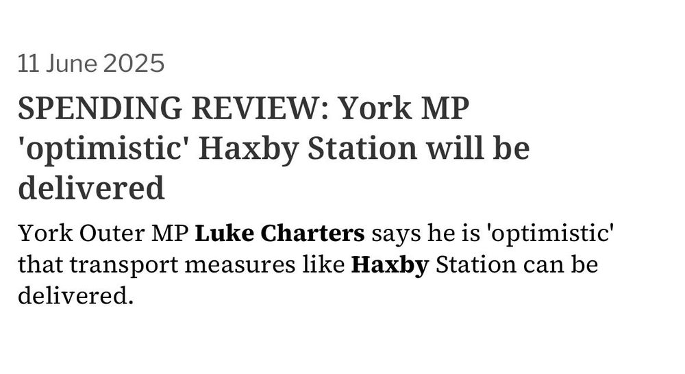 A clip of an article which states "11 June 2025, SPENDING REVIEW: York MP 'optimistic' Haxby Station will be delivered. York Outer MP Luke Charters Says he is 'optimistic' that transport measures like Haxby Station can be delivered."