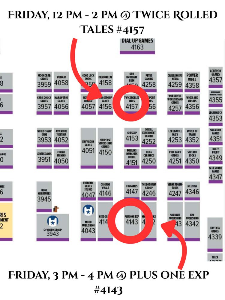 A map of the pax unplugged expo hall. Booth 4143 and 4157 are circle in red with arrows pointing to them. Text on top reads “Friday 12-2 PM @ Twice Rolled Tales #4157” the text on bottom reads “Friday, 3 pm-4pm @ plus one exp #4143”