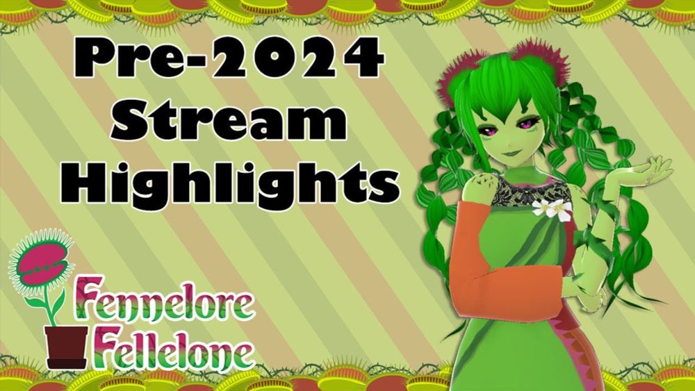 Venus Flytrap Vtuber, Fennelore Fellelone's, Pre-2024 Stream Highlights