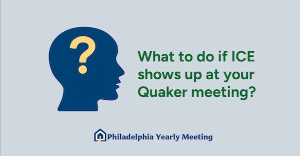 A blue silhouette of a human head with a yellow question mark inside. next to the silhouette, text reads: “What to do if ICE shows up at your Quaker meeting?” Below, it says “Philadelphia Yearly Meeting."