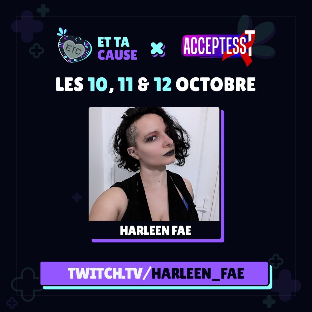 Une affiche de l'association Et Ta Cause pour annoncer Harleen comme invitée de l'édition 2025 au profit de Acceptesst. Le stream caritatif aura lieu les 10, 11 et 12 octobre et vous pourrez retrouver Harleen sur son compte Twitch : twitch.tv/harleen_fae