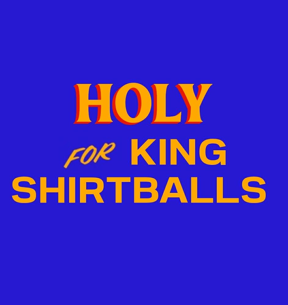 "HOLY FOR KING SHIRTBALLS" in the Mamdani type with orange letters over red on a blue background. 