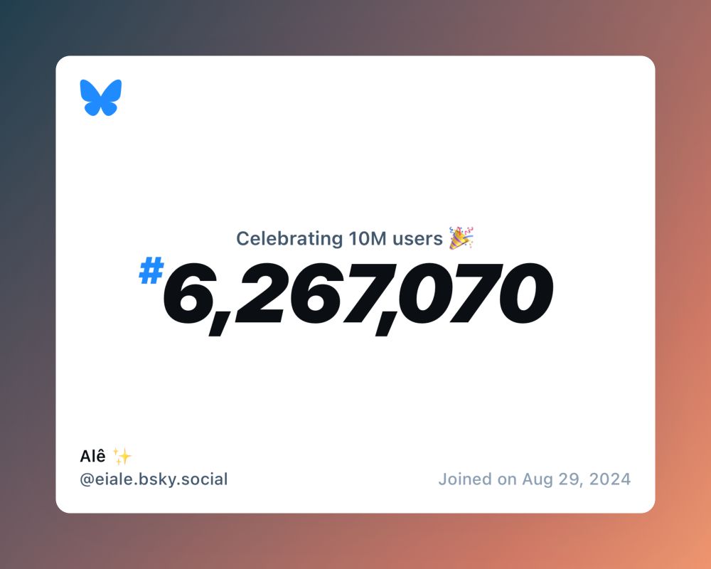 A virtual certificate with text "Celebrating 10M users on Bluesky, #6,267,070, Alê ✨ ‪@eiale.bsky.social‬, joined on Aug 29, 2024"