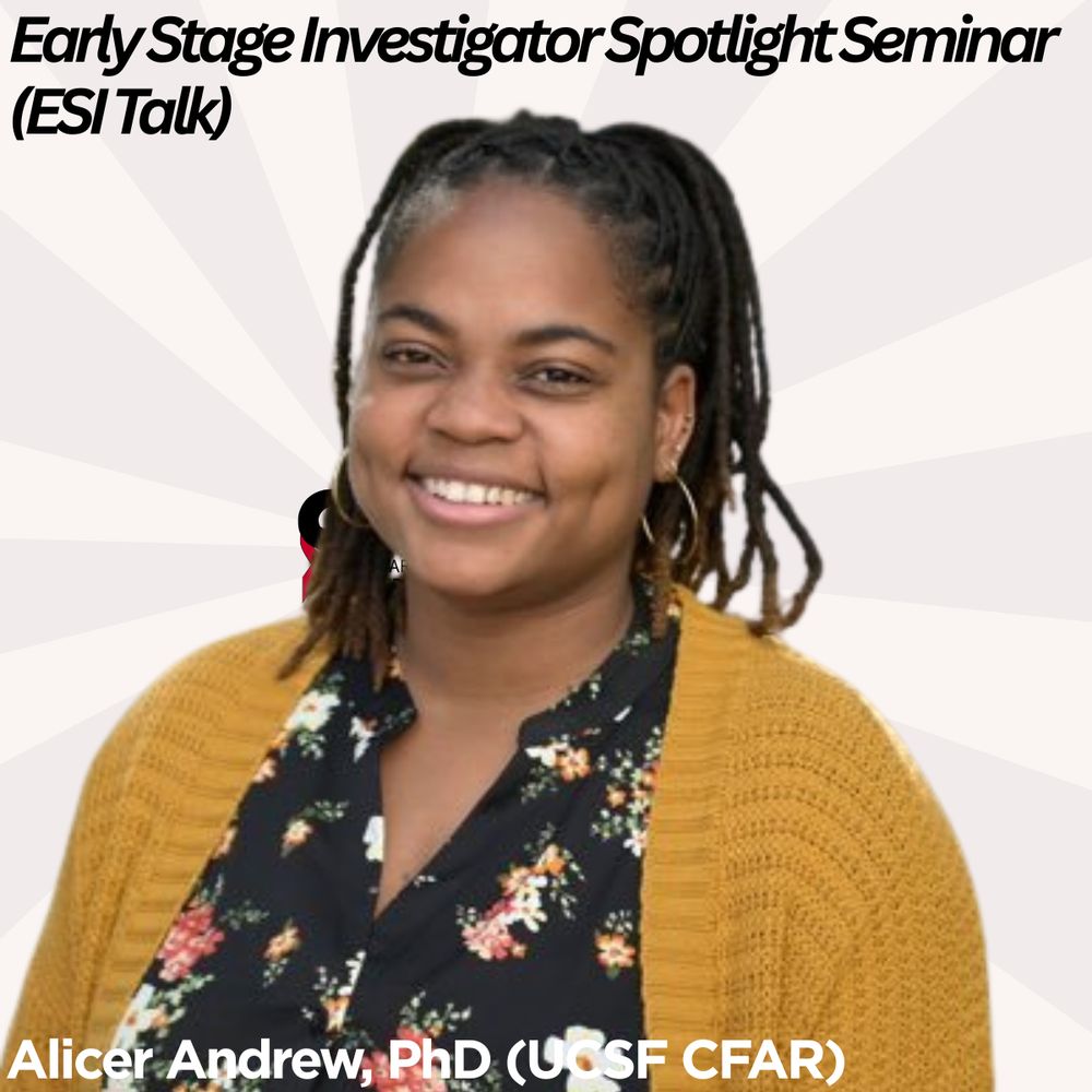 Early Stage Investigator Spotlight Seminar (ESI Talk) Alicer Andrew, PhD (UCSF CFAR) 