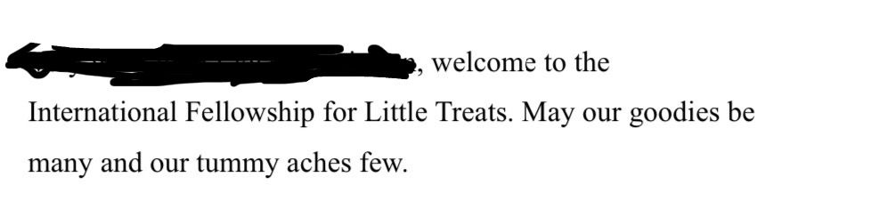 A screenshot of a script that reads:
“welcome to the International Fellowship for Little Treats. May our goodies be many and our tummy aches few.”