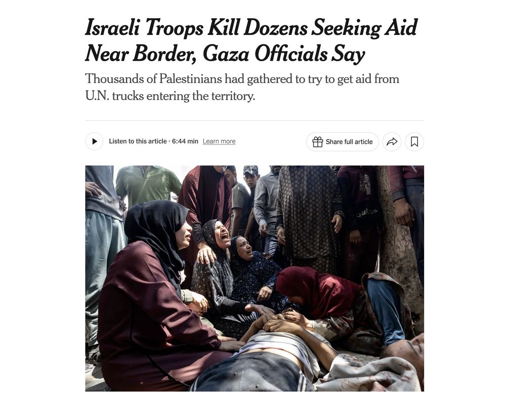 A screenshot from the Ny Times with the headline: "Israeli Troops Kill Dozens Seeking Aid Near Border, Gaza Officials Say

Thousands of Palestinians had gathered to try to get aid from U.N. trucks entering the territory."