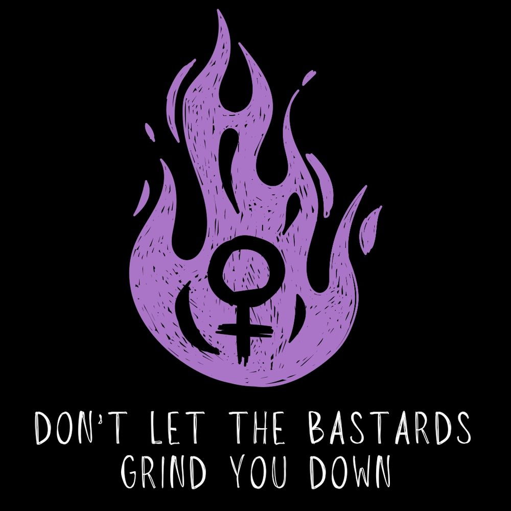 Black background featuring a digital drawing of a purple flame with the Venus symbol in the middle. White text reads "Don't let the bastards grind you down"
