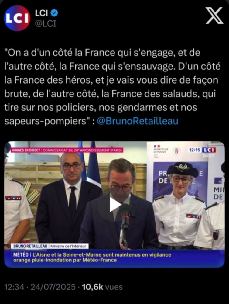 Image 1 
Post X du media LCI

Photo capture d'écran d'une conférence de presse de Bruno Retailleau 

"On a d'un côté la France qui s'engage, et de l'autre côté, la France qui s'ensauvage. D'un côté la France des héros, et je vais vous dire de façon brute, de l'autre côté, la France des salauds, qui tirent sur nos policiers, nos gendarmes et nos sapeurs-pompiers" : @brunoretailleau