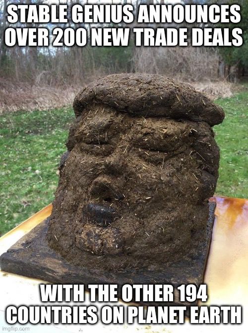 Stable genius announces over 200 new trade deals with the other 194 countries on planet earth