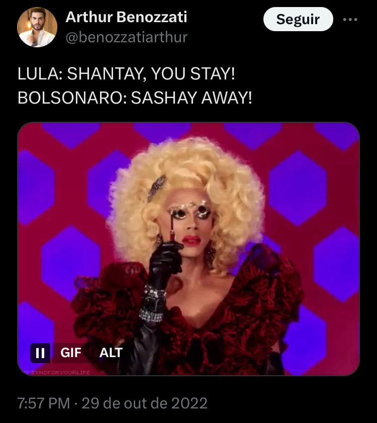 print de Tweet de Arthur Benozzati, datado de 29/10/2022, no qual ele insere um gif da Rupaul, e escreve: “Lula: shantay, you stay! Bolsonaro: sashay away!”