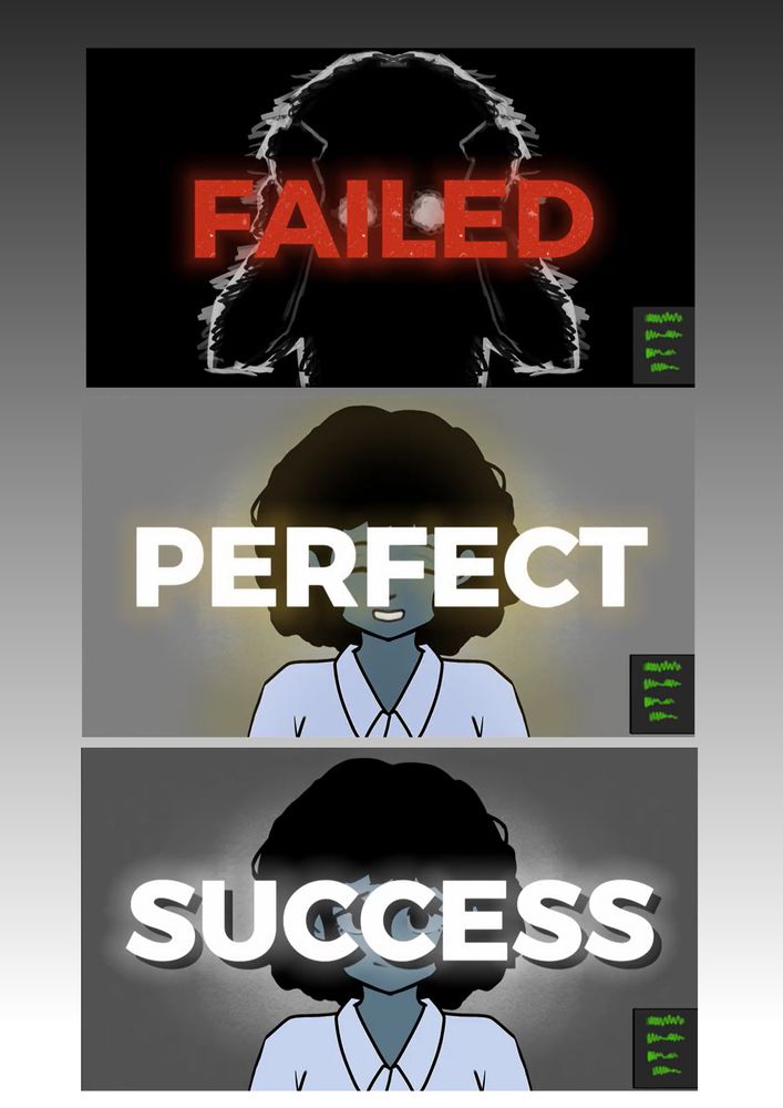 Three screenshots lined vertically of a figure with text in front of her face. "FAILED" in red in front of a shadowed stressed figure; "PERFECT" in white font, with a warm yellow  rear light in front of a smiling figure; and "SUCCESS" with a white rear light and a gray shadow in front a pleased figure. 

Editing and testing different mini-game result screens based on feed back.