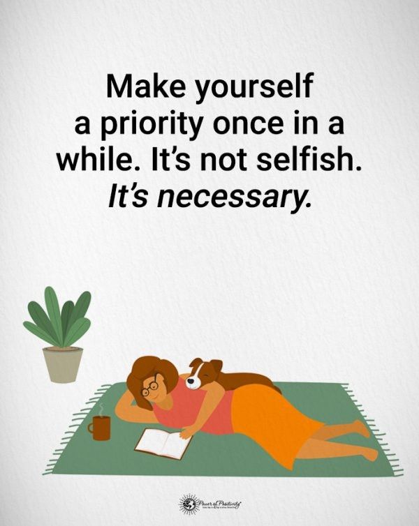 Simplistic drawing of a woman lying on a rug with a dog snuggled up on her. She's got a coffee and a book, and there's a big plant next to her.
Text reads 'Make yourself a priority once in a while. It's not selfish. It's necessary.'

Sadly the creator's logo is too small and blurred for me (or AI) to read and credit them. 