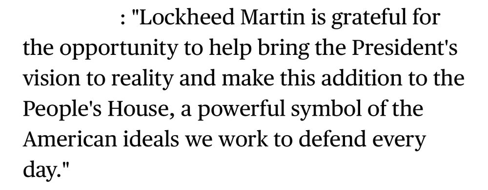 “Lockheed Martin is grateful for
the opportunity to help bring the President's vision to reality and make this addition to the People's House, a powerful symbol of the American ideals we work to defend every day."