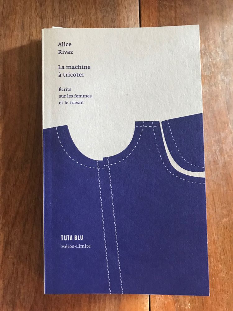 Couverture du livre La machine à tricoter : écrits sur le femmes et le travail, de Alice Rivaz, édité et préfacé par Jacob Lachat. Éditions Héros-Limite 2024.